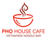 PHO HOUSE CAFE