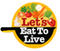 Let's Eat To Live