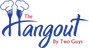 The Hangout by Two Guys