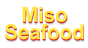 MISO SEAFOOD
