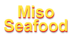 MISO SEAFOOD