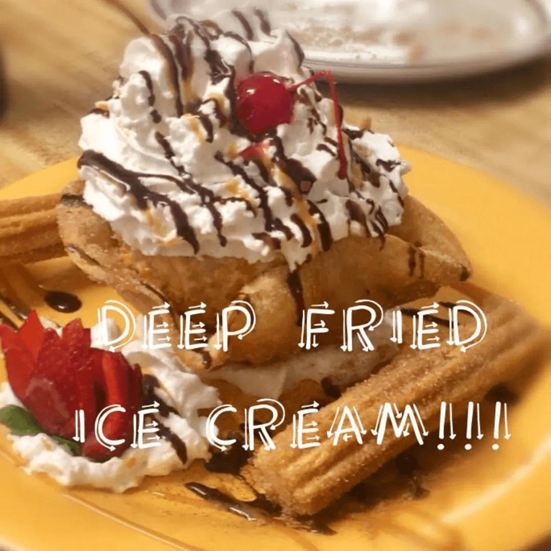 Deep Fried Ice Cream.