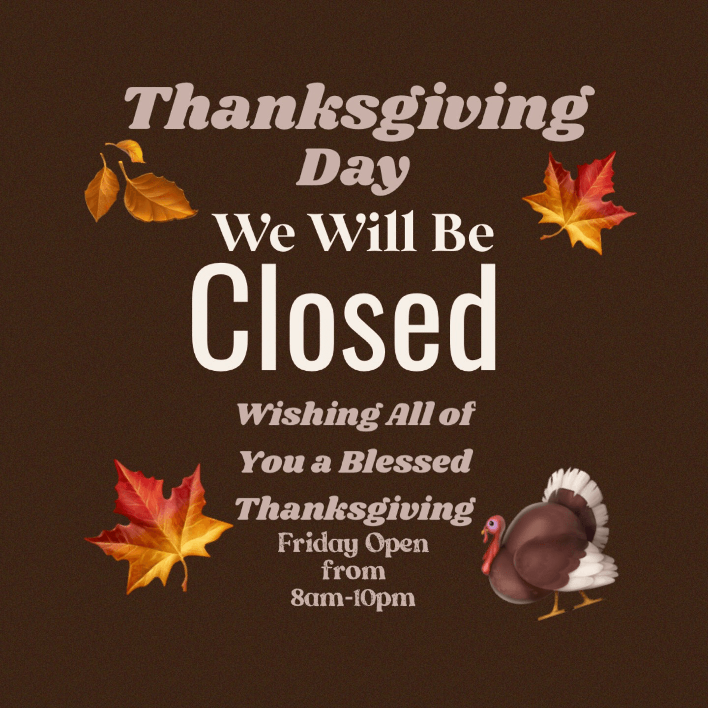 We are closed on Thanksgiving Day!