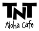 TNT Aloha Cafe