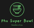 Pho Super bowl 