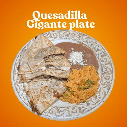 QUESADILLA GIGANTE PLATE/Rice & Beans on the side.