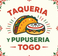 Taqueria y Pupuseria To Go