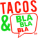 Tacos & Bla Bla Bla