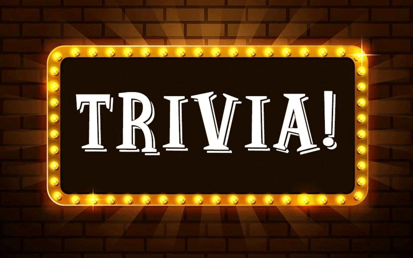 TRIVIA WEDNESDAY NIGHT @ 8P.M TO 10 P.M