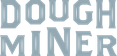  The Dough Miner
