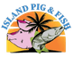 Island Pig and Fish - BBQ and Fresh Seafood