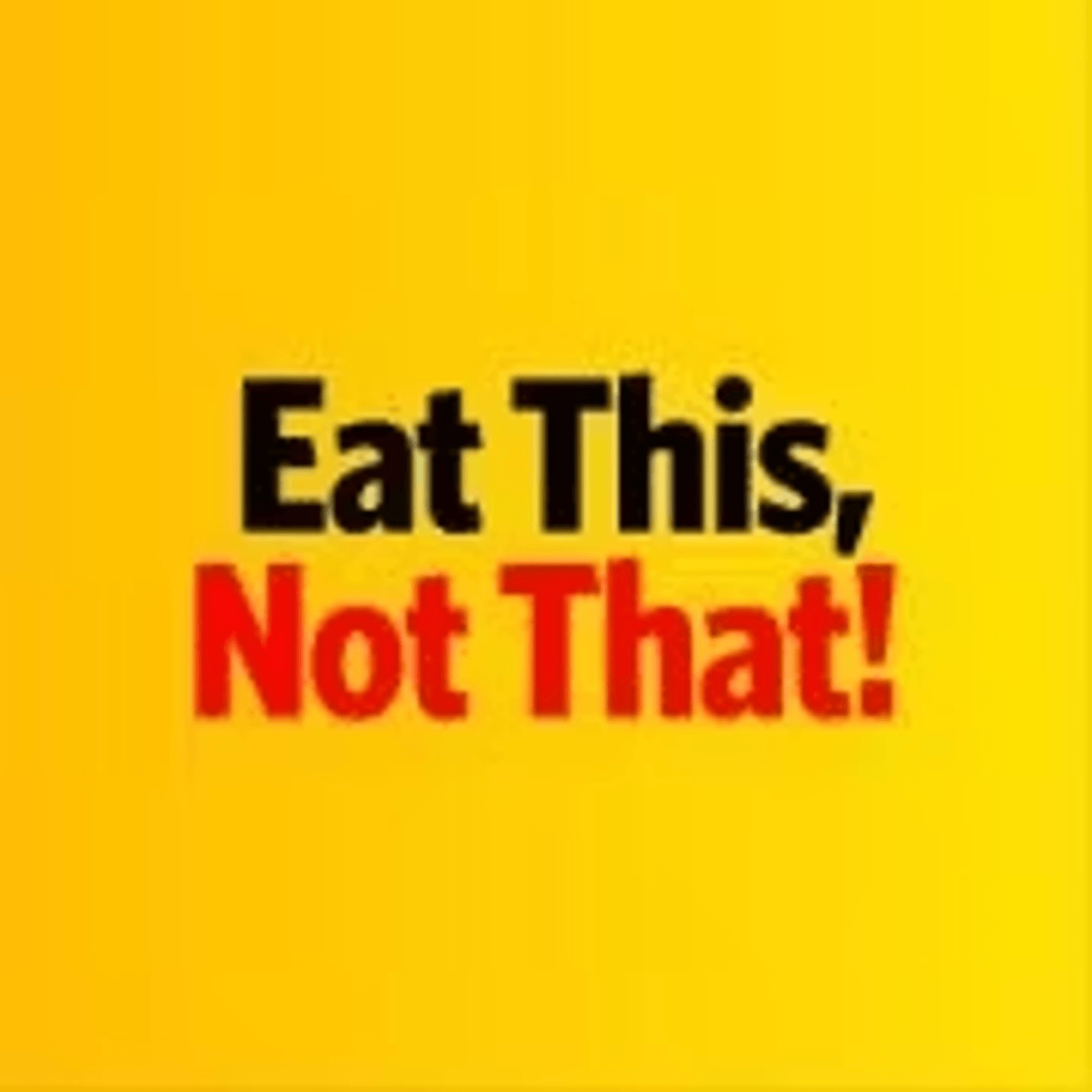 Eat This Not That!