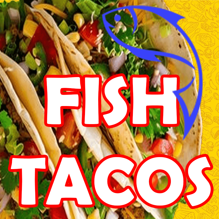 Fish Tacos.