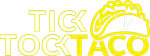 Tick Tock Taco